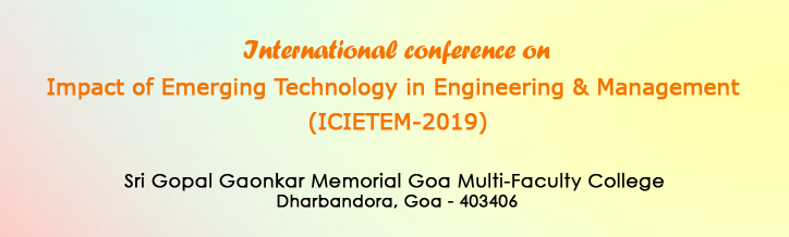 International Conference on Impact of Emerging Technology in Engineering & Management (ICIETEM-2019), Shri Gopal Gaonkar Memorial Goa Multi-Faculty College, Dharbandora, Goa<br><br>